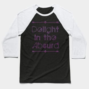 Delight In The Absurd - Absurdist Absurdity Existential  - Albert Camus - Philosophy Philosopher - Professor Teacher Student Baseball T-Shirt